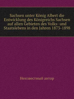 Saсhsen unter König Albert die Entwic