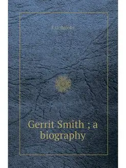 Gerrit Smith a biography