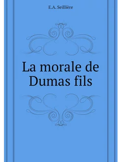 La morale de Dumas fils