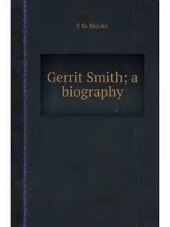 Gerrit Smith a biography