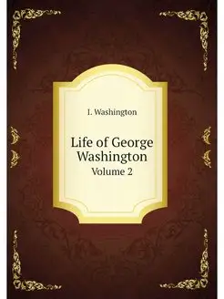 Life of George Washington. Volume 2