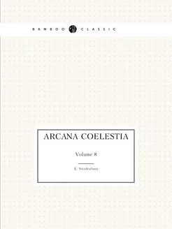 Arcana Coelestia. Volume 8