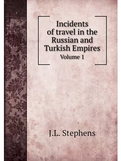 Incidents of travel in the Russian and Turkish Empir