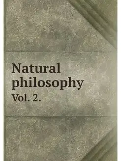 Natural philosophy. Vol. 2