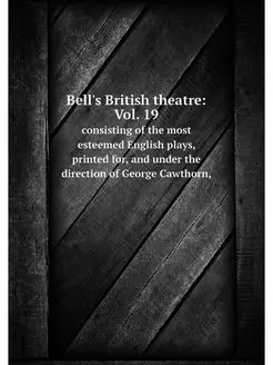 Bell's British theatre Vol. 19. cons