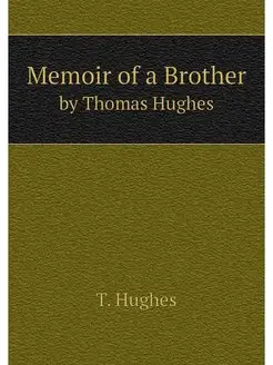 Memoir of a Brother. by Thomas Hughes