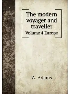 The modern voyager and traveller. Vol