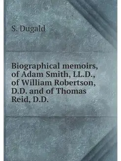 Biographical memoirs, of Adam Smith