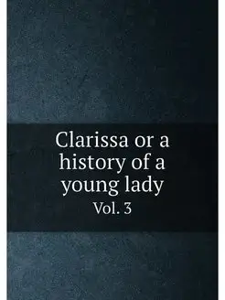 Clarissa or a history of a young lady