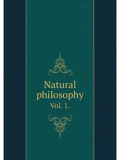 Natural philosophy. Vol. 1