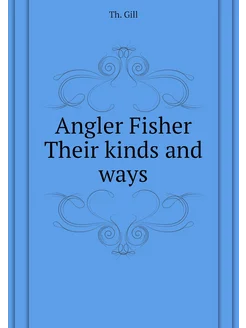 Angler Fisher Their kinds and ways