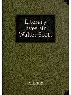 Literary lives sir Walter Scott