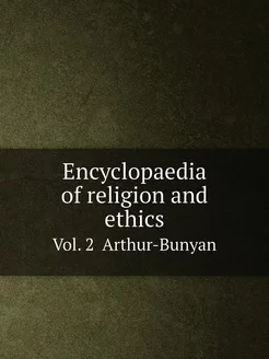 Encyclopaedia of religion and ethics