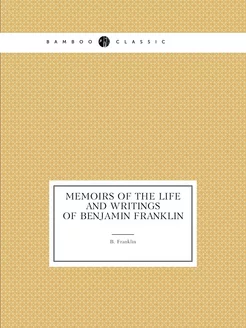 Memoirs of the life and writings of B