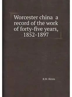 Worcester china a record of the work of forty-five