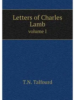 Letters of Charles Lamb. volume I