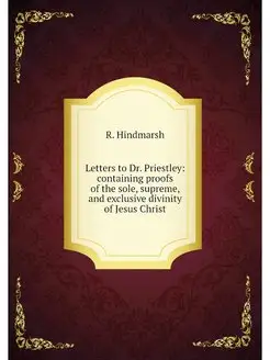 Letters to Dr. Priestley containing