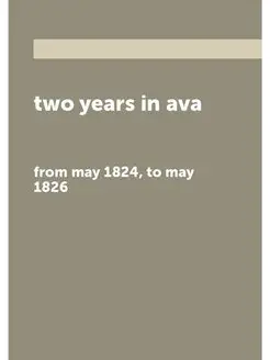 two years in ava. from may 1824, to m