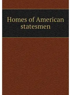 Homes of American statesmen