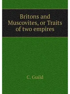 Britons and Muscovites, or Traits of two empires