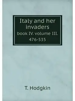 Italy and her invaders. book IV. volu