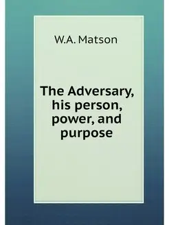 The Adversary, his person, power, and