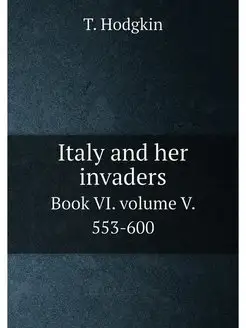 Italy and her invaders. Book VI. volu