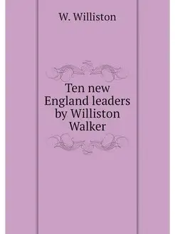 Ten new England leaders by Williston