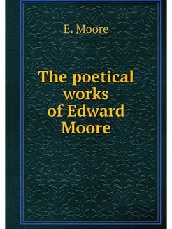 The poetical works of Edward Moore