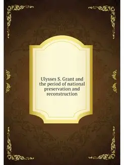 Ulysses S. Grant and the period of na