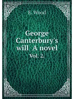 George Canterbury's will A novel. Vol. 2