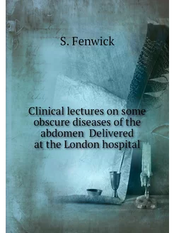 Clinical lectures on some obscure diseases of the ab