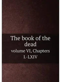 The book of the dead. volume VI, Chap