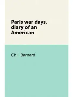 Paris war days, diary of an American