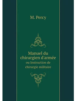 Manuel du chirurgien d'armée. ou Instruction de chir