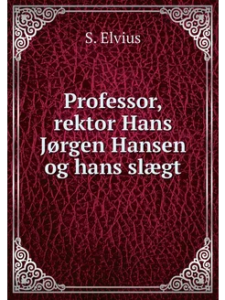 Professor, rektor Hans Jørgen Hansen og hans slægt