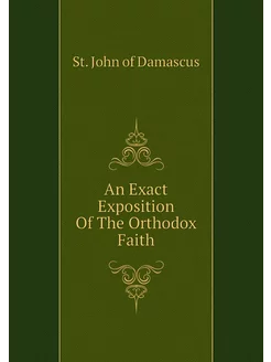 An Exact Exposition Of The Orthodox Faith