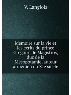 Memoire sur la vie et les ecrits du prince Gregoire