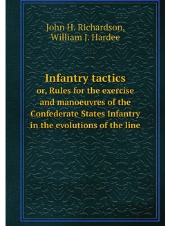 Infantry tactics. or, Rules for the exercise and man