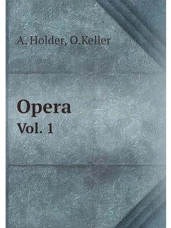 Opera. Vol. 1