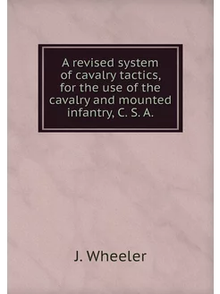 A revised system of cavalry tactics, for the use of