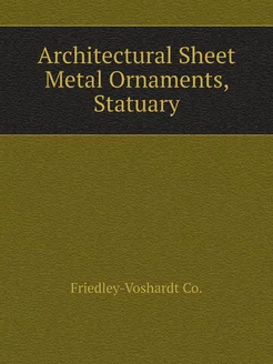 Architectural Sheet Metal Ornaments, Statuary