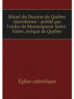 Rituel du Diocèse de Québec microforme publié par