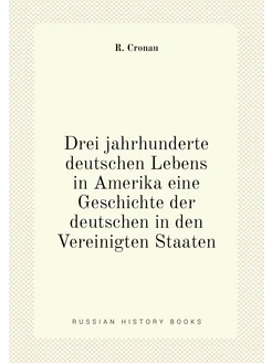 Drei jahrhunderte deutschen Lebens in Amerika eine G