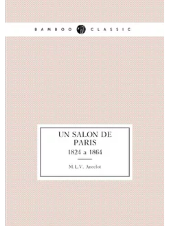 Un salon de Paris. 1824 à 1864