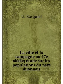 La ville et la campagne au 17e siècle étude sur les