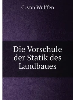 Die Vorschule der Statik des Landbaues