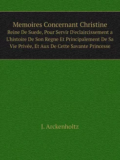 Memoires Concernant Christine. Reine