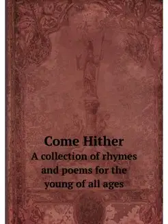 Come Hither. A collection of rhymes a