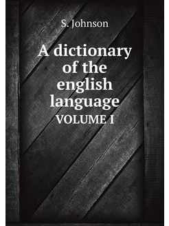 A dictionary of the english language. VOLUME I